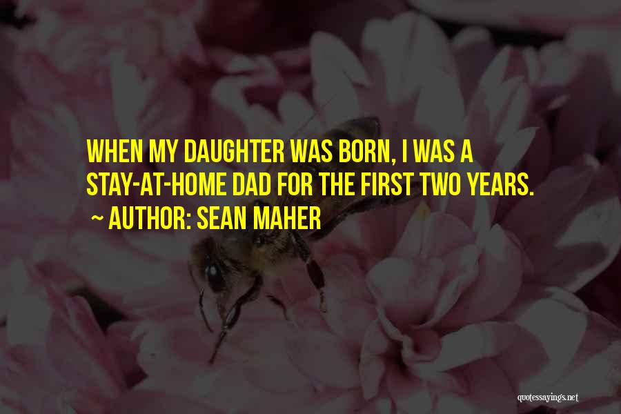 My First Born Daughter Quotes By Sean Maher