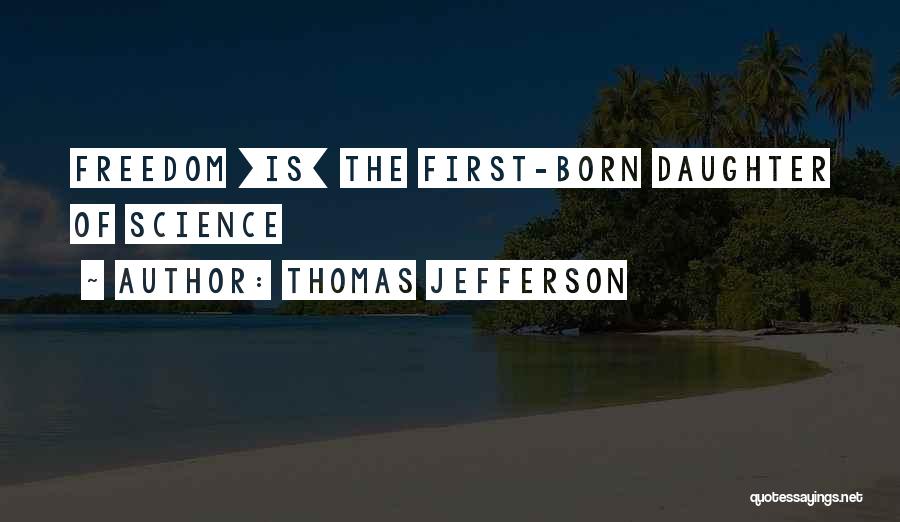 My First Born Daughter Quotes By Thomas Jefferson