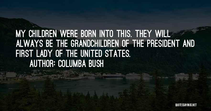 My First Born Quotes By Columba Bush