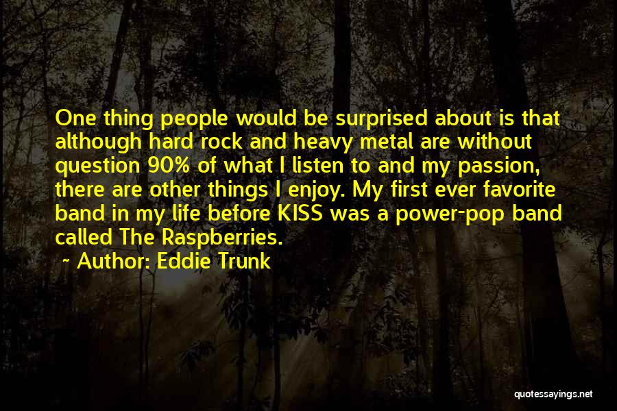 My First Kiss Quotes By Eddie Trunk