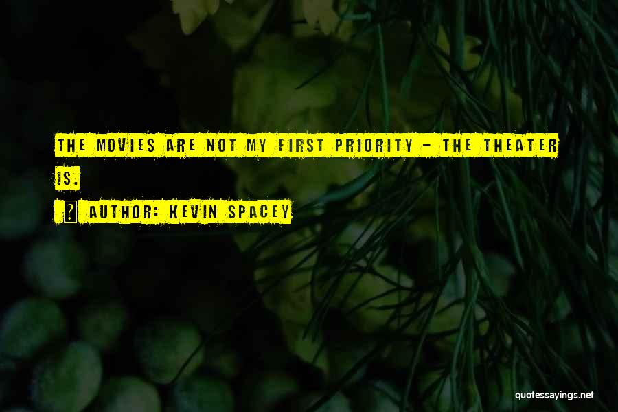 My First Priority Quotes By Kevin Spacey
