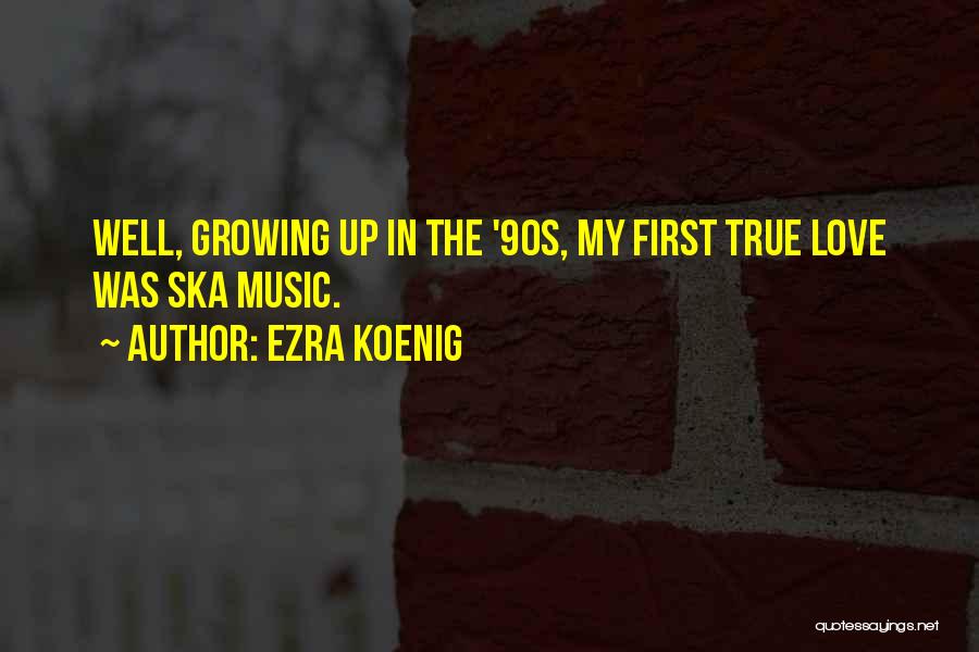 My First True Love Quotes By Ezra Koenig