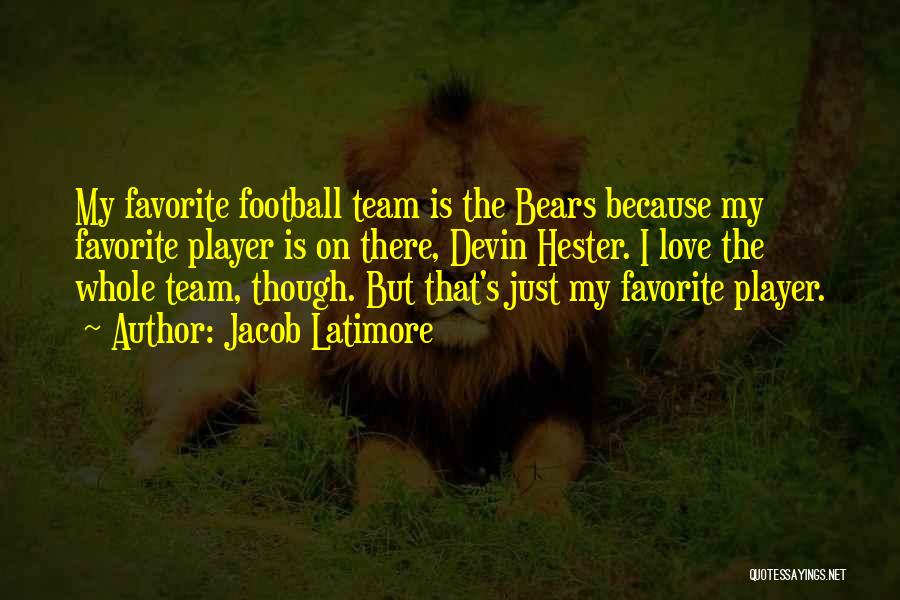 My Football Team Quotes By Jacob Latimore