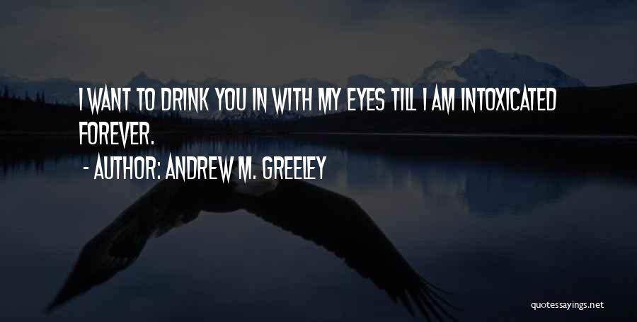 My Forever With You Quotes By Andrew M. Greeley