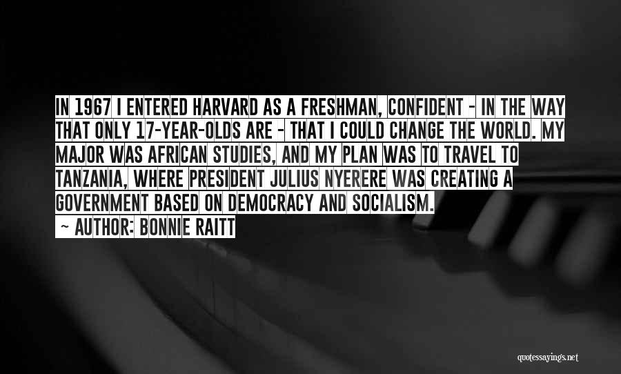 My Freshman Year Quotes By Bonnie Raitt