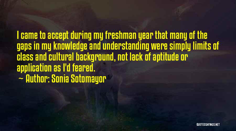 My Freshman Year Quotes By Sonia Sotomayor