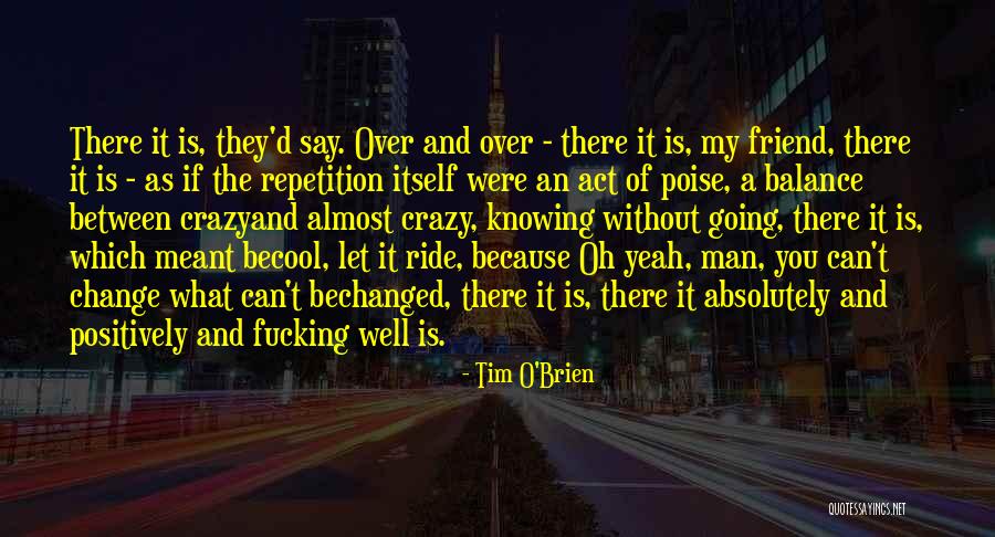 My Friend Changed Quotes By Tim O'Brien My Friend Changed Quotes By Tim O'Brien