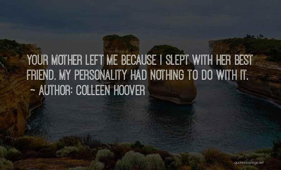 My Friend Left Me Quotes By Colleen Hoover