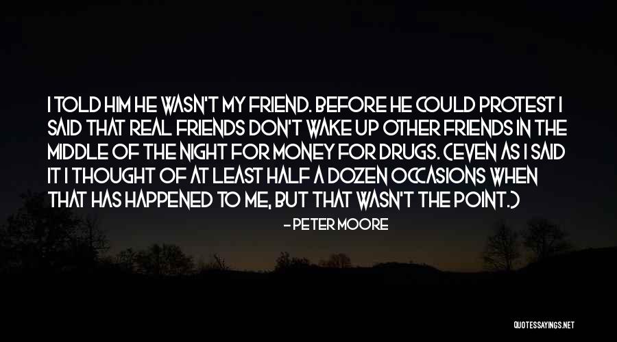 My Friend Money Quotes By Peter Moore My Friend Money Quotes By Peter Moore