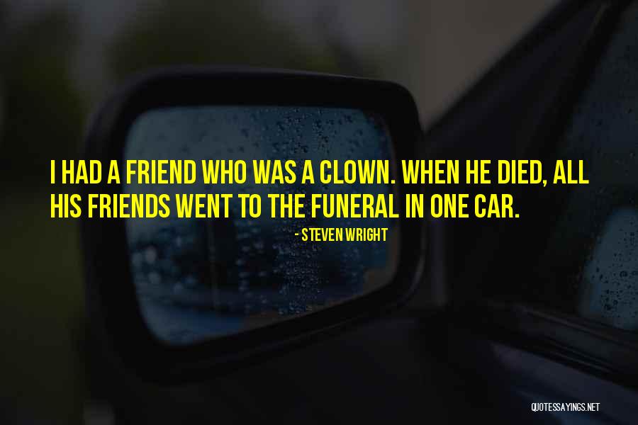 My Friend Who Died Quotes By Steven Wright My Friend Who Died Quotes By Steven Wright
