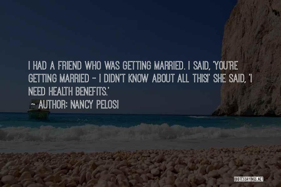 My Friend With Benefits Quotes By Nancy Pelosi