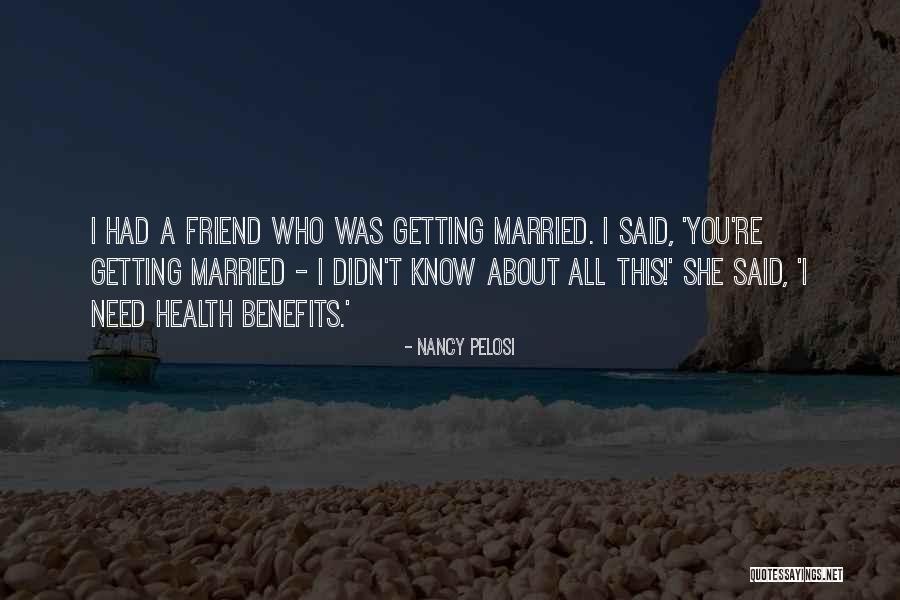 My Friend With Benefits Quotes By Nancy Pelosi My Friend With Benefits Quotes By Nancy Pelosi