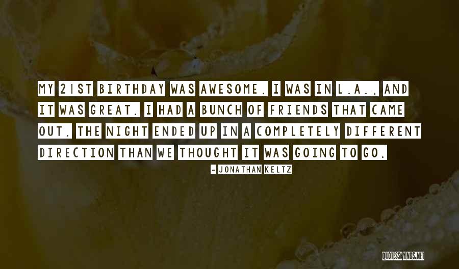 My Friends Are Awesome Quotes By Jonathan Keltz My Friends Are Awesome Quotes By Jonathan Keltz