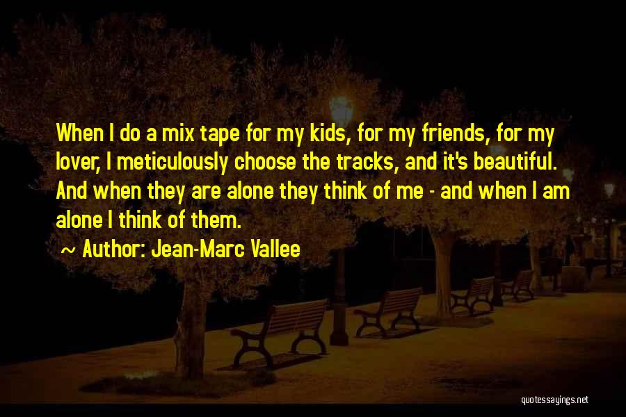 My Friends Are Beautiful Quotes By Jean-Marc Vallee