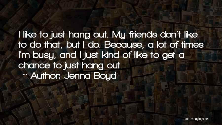 My Friends Are Busy Quotes By Jenna Boyd