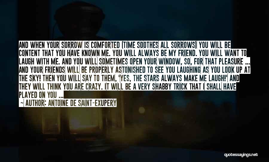 My Friends Are Crazy Quotes By Antoine De Saint-Exupery