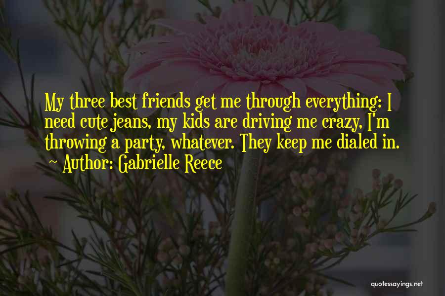 My Friends Are Crazy Quotes By Gabrielle Reece