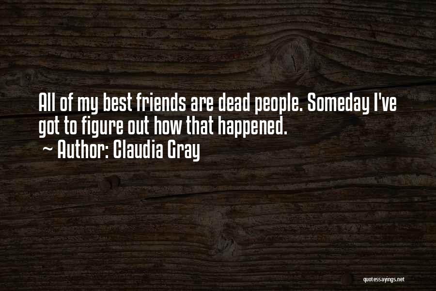 My Friends Are Funny Quotes By Claudia Gray