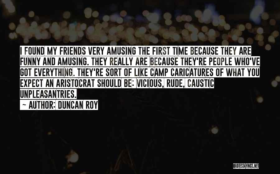 My Friends Are Funny Quotes By Duncan Roy