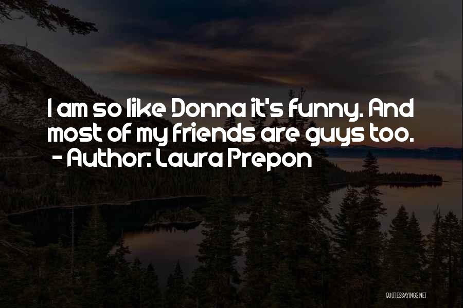 My Friends Are Funny Quotes By Laura Prepon