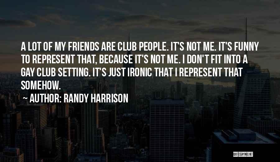 My Friends Are Funny Quotes By Randy Harrison