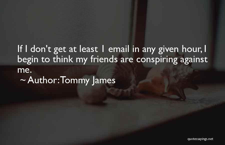 My Friends Are Funny Quotes By Tommy James