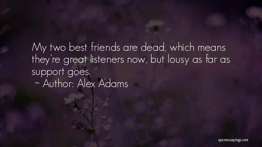 My Friends Are Great Quotes By Alex Adams