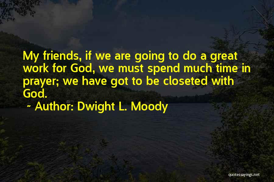 My Friends Are Great Quotes By Dwight L. Moody