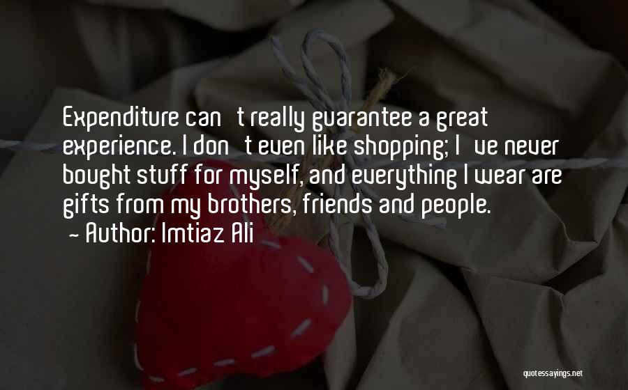 My Friends Are Great Quotes By Imtiaz Ali