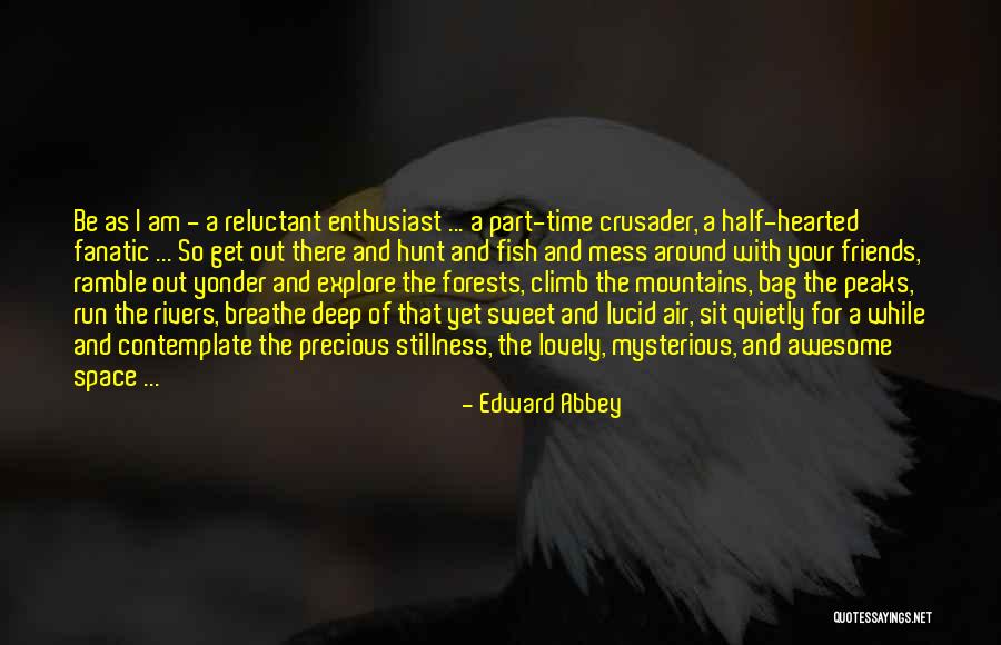 My Friends Are Precious Quotes By Edward Abbey My Friends Are Precious Quotes By Edward Abbey