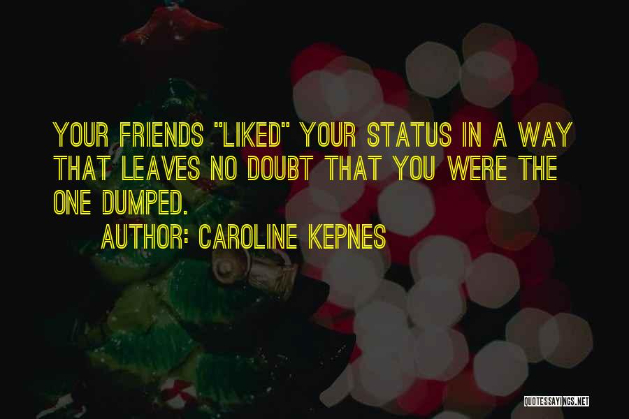 My Friends Dumped Me Quotes By Caroline Kepnes