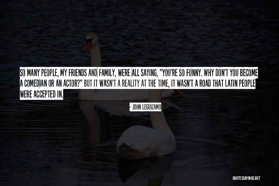 My Friends Funny Quotes By John Leguizamo My Friends Funny Quotes By John Leguizamo