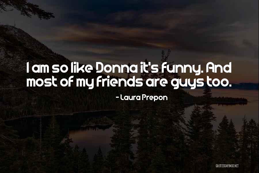 My Friends Funny Quotes By Laura Prepon My Friends Funny Quotes By Laura Prepon