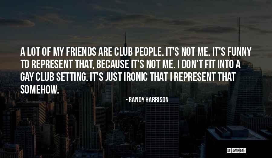 My Friends Funny Quotes By Randy Harrison My Friends Funny Quotes By Randy Harrison