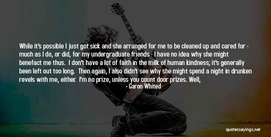 My Friends Left Me Quotes By Garon Whited My Friends Left Me Quotes By Garon Whited