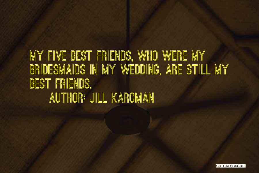 My Friends Wedding Quotes By Jill Kargman