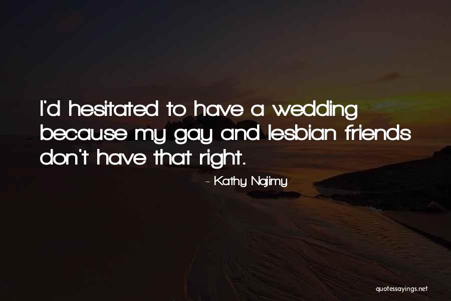 My Friends Wedding Quotes By Kathy Najimy