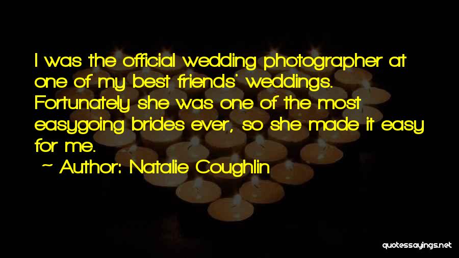 My Friends Wedding Quotes By Natalie Coughlin