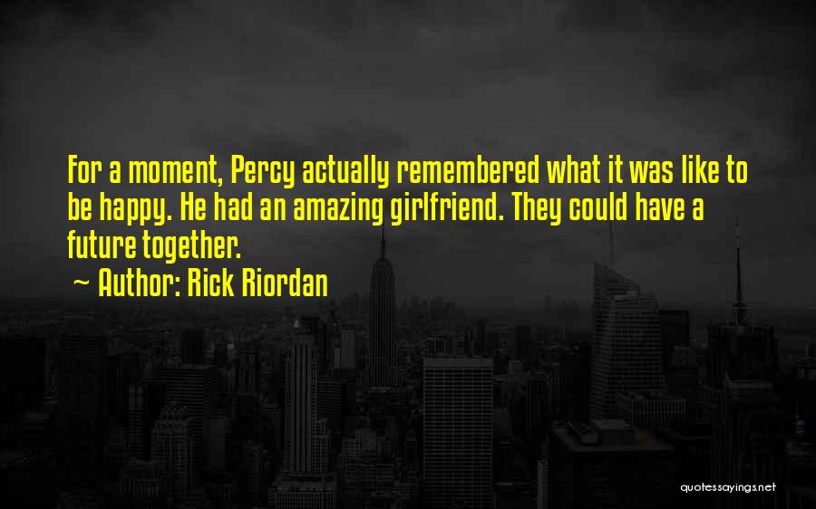 My Future Girlfriend Quotes By Rick Riordan