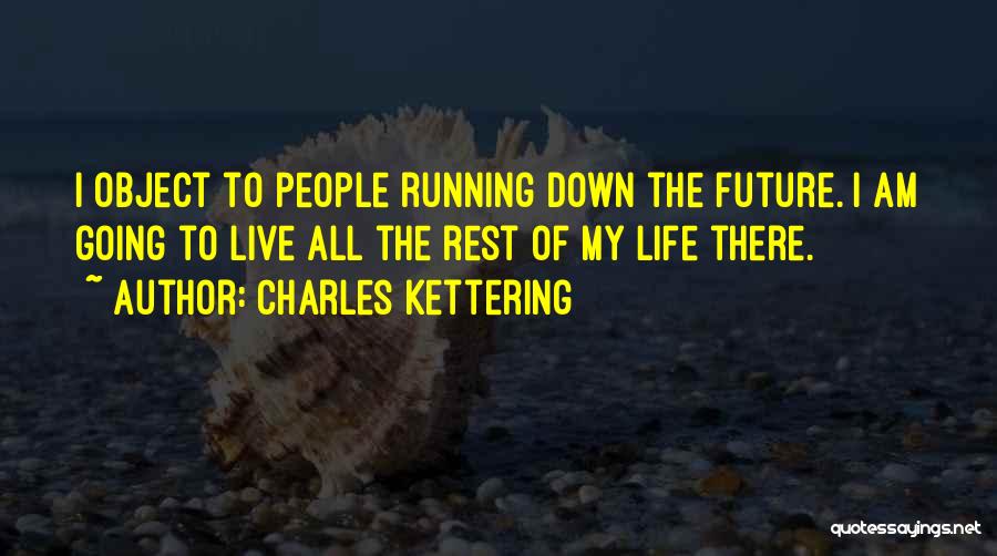 My Future Life Quotes By Charles Kettering