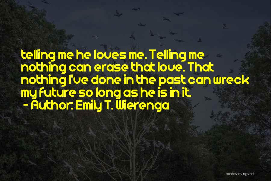 My Future Love Quotes By Emily T. Wierenga