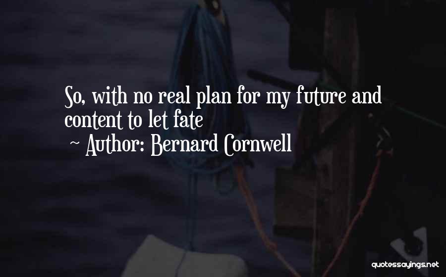 My Future Plan Quotes By Bernard Cornwell