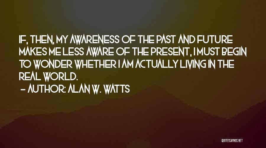 My Future World Quotes By Alan W. Watts