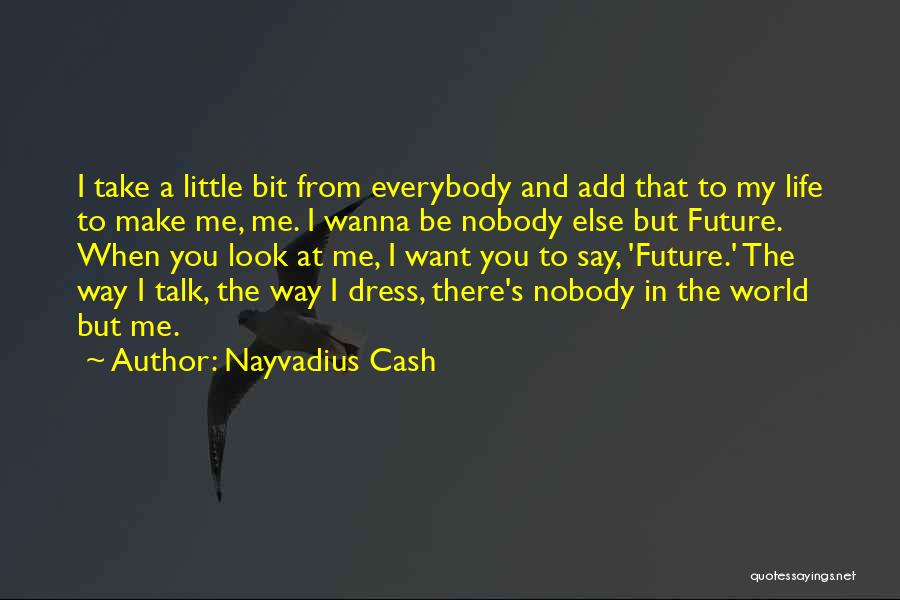 My Future World Quotes By Nayvadius Cash
