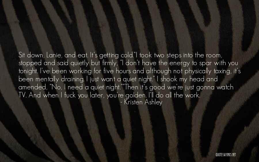 My Get Up And Go Got Up And Went Quotes By Kristen Ashley My Get Up And Go Got Up And Went Quotes By Kristen Ashley
