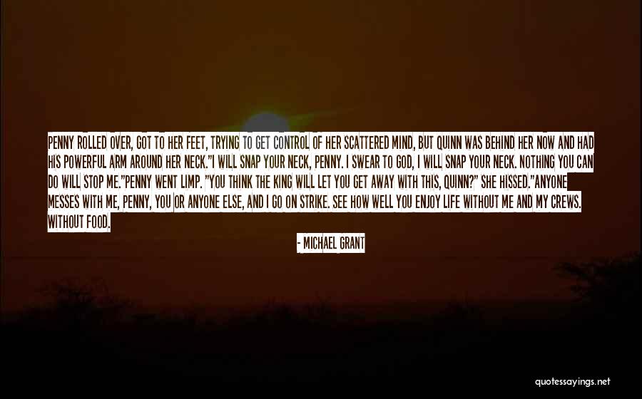My Get Up And Go Got Up And Went Quotes By Michael Grant My Get Up And Go Got Up And Went Quotes By Michael Grant