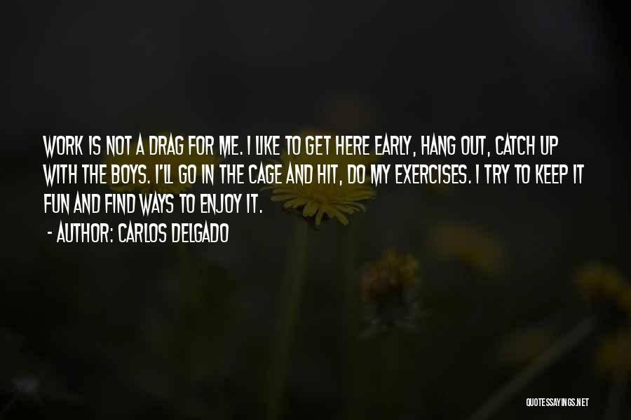 My Get Up And Go Quotes By Carlos Delgado