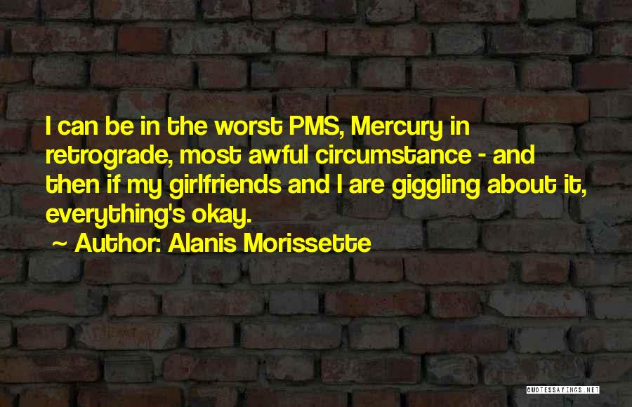 My Girlfriend Can Quotes By Alanis Morissette