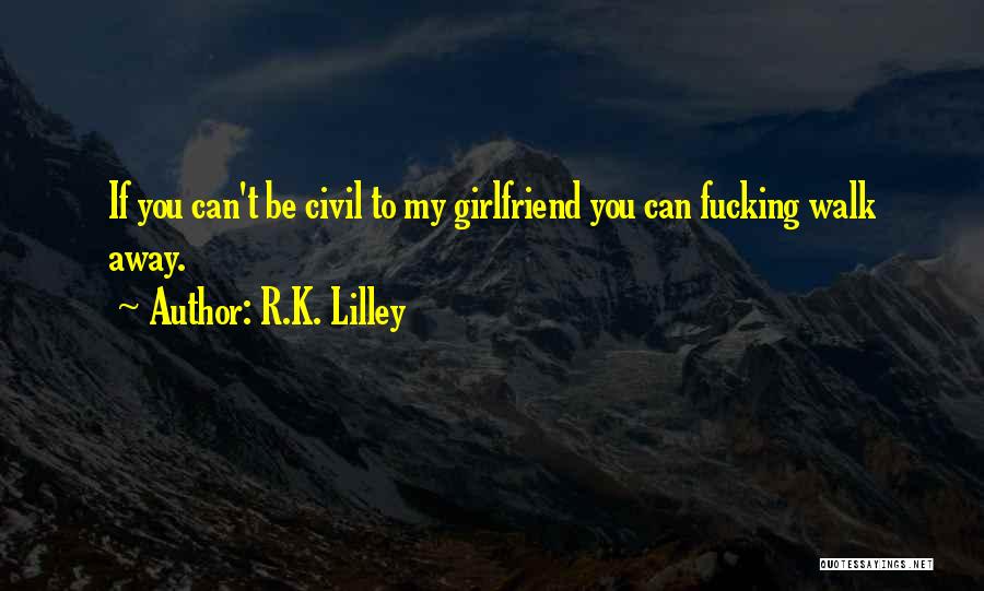 My Girlfriend Can Quotes By R.K. Lilley