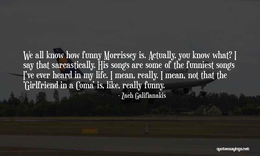 My Girlfriend Is My Life Quotes By Zach Galifianakis My Girlfriend Is My Life Quotes By Zach Galifianakis